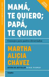 Icon image Mamá, te quiero; papá, te quiero: Consejos para padres divorciados