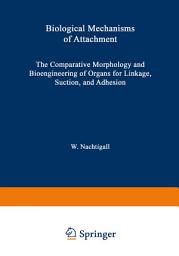 Icon image Biological Mechanisms of Attachment: The Comparative Morphology and Bioengineering of Organs for Linkage, Suction, and Adhesion