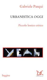 Icon image Urbanistica oggi: Piccolo lessico critico