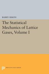 Icon image The Statistical Mechanics of Lattice Gases, Volume I