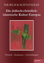 Icon image Die jüdisch-christlich-islamische Kultur Europas: Wurzeln – Strukturen – Entwicklungen