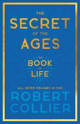 Icon image The Secret of the Ages - The Book of Life - All Seven Volumes in One: With the Introductory Chapter 'The Secret of Health, Success and Power' by James Allen