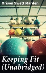 Icon image Keeping Fit (Unabridged): How to Maintain Perfect Balance of Mind and Body, Unimpaired Physical Vigor and Absolute Inner Harmony
