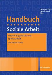 Icon image Neue Religiösität und Spiritualität: Ein Beitrag aus dem Handbuch Soziale Arbeit, 4./5. Auflage