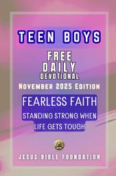 Icon image Teen Boys Free Daily Devotional November 2025 Edition: Fearless Faith: Standing Strong When Life Gets Tough
