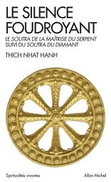 Icon image Le Silence foudroyant: Soutra de la Maîtrise du Serpent, suivi du Soutra du Diamant