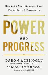 Icon image Power and Progress: Our Thousand-Year Struggle Over Technology and Prosperity