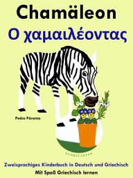 Icon image Zweisprachiges Kinderbuch in Deutsch und Griechisch: Chamäleon - Ο χαμαιλέοντας: Die Serie zum Griechisch lernen