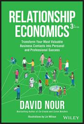 Icon image Relationship Economics: Transform Your Most Valuable Business Contacts Into Personal and Professional Success, Edition 3