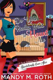 Icon image Do You Really Want to Haunt Me: (Bewitchingly Ever After Series Book 6)