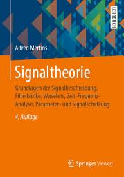 Icon image Signaltheorie: Grundlagen der Signalbeschreibung, Filterbänke, Wavelets, Zeit-Frequenz-Analyse, Parameter- und Signalschätzung, Ausgabe 4