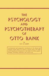 Icon image The Psychology and Psychotherapy of Otto Rank