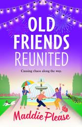 Icon image Old Friends Reunited: The laugh-out-loud feel-good read from #1 bestseller Maddie Please