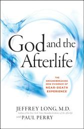 Icon image God and the Afterlife: The Groundbreaking New Evidence for God and Near-Death Experience