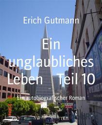 Icon image Ein unglaubliches Leben Teil 10: Ein autobiografischer Roman