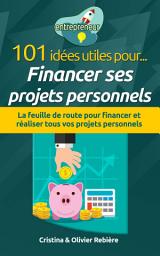 Icon image 101 idées utiles pour... Financer ses projets personnels: La feuille de route pour financer et réaliser tous vos projets personnels