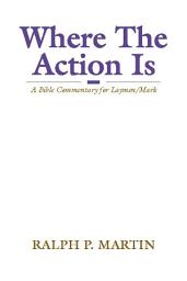 Icon image Where The Action Is: A Bible Commentary for Laymen/Mark