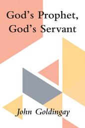 Icon image God's Prophet, God's Servant: A Study in Jeremiah and Isaiah 40-55