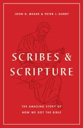 Icon image Scribes and Scripture: The Amazing Story of How We Got the Bible