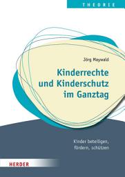 Icon image Kinderrechte und Kinderschutz im Ganztag: Kinder beteiligen, fördern, schützen
