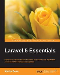 Icon image Laravel 5 Essentials: Explore the fundamentals of Laravel, one of the most expressive and robust PHP frameworks available