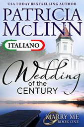 Icon image Wedding of the Century (Marry Me in Italiano, Libro 1)
