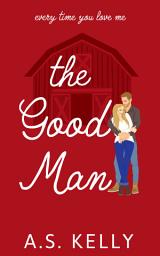 Icon image The Good Man: A Single Mom Small Town Romance