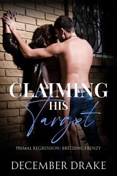 Icon image Claiming His Target: A Mafia Forbidden Breeding Romance