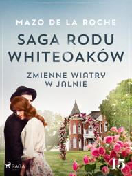 Icon image Saga rodu Whiteoaków 15 - Zmienne wiatry w Jalnie: Tom 15