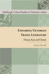 Icon image Exploring Victorian Travel Literature: Disease, Race and Climate