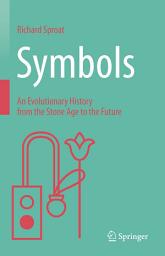 Icon image Symbols: An Evolutionary History from the Stone Age to the Future
