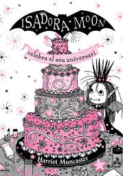 Icon image La Isadora Moon 3 - La Isadora Moon celebra el seu aniversari (edició especial): Un llibre màgic!
