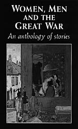 Icon image Women, men and the Great War: An anthology of story