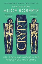 Icon image Crypt: Life, Death and Disease in the Middle Ages and Beyond