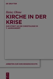 Icon image Kirche in der Krise: Zum Streit um die Christologie im 7. Jahrhundert