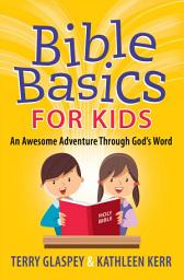 Icon image Bible Basics for Kids: An Awesome Adventure Through God's Word