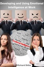Icon image Developing and Using Emotional Intelligence at Work