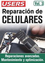 Icon image Reparación de celulares - Vol.3: Reparaciones Avanzadas. Mantenimiento y optimización.