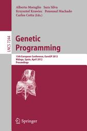 Icon image Genetic Programming: 15th European Conference, EuroGP 2012, Málaga, Spain, April 11-13, 2012, Proceedings