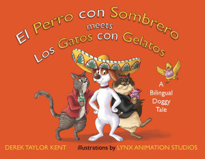 Icon image El Perro con Sombrero meets Los Gatos con Gelatos: A Bilingual Doggy Tale (English and Spanish edition)