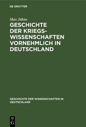 Icon image Geschichte der Kriegswissenschaften vornehmlich in Deutschland: Erste Abtheilung. Altertum, Mittelalter, XV. und XVI. Jahrhundert
