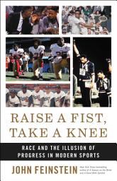 Icon image Raise a Fist, Take a Knee: Race and the Illusion of Progress in Modern Sports