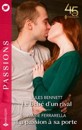 Icon image Le bébé d'un rival - La passion à sa porte