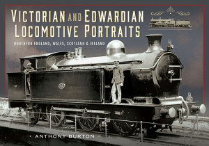 Icon image Victorian and Edwardian Locomotive Portraits, Northern England, Wales, Scotland and Ireland