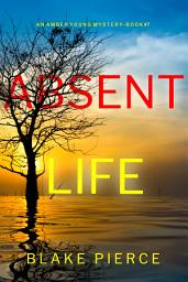 Icon image Absent Life (An Amber Young FBI Suspense Thriller—Book 7)