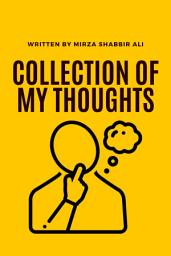 Icon image Collection of my Thoughts: Collection of my Thoughts by Shabbir Mirza