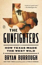 Icon image The Gunfighters: How Texas Made the West Wild