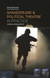 Icon image Shakespeare and Political Theatre in Practice