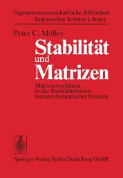 Icon image Stabilität und Matrizen: Matrizenverfahren in der Stabilitätstheorie linearer dynamischer Systeme