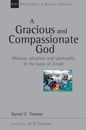 Icon image A Gracious and Compassionate God: Mission, Salvation and Spirituality in the Book of Jonah